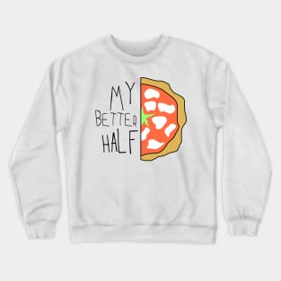 My better half - pizza slice Crewneck Sweatshirt